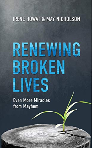 Renewing Broken Lives: Even More Miracles from Mayhem (Biography)