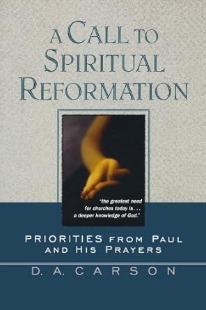 A Call to Spiritual Reformation: Priorities from Paul and His Prayers