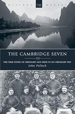 The Cambridge Seven: The True Story of Ordinary Men Used in No Ordinary Way (History Makers)