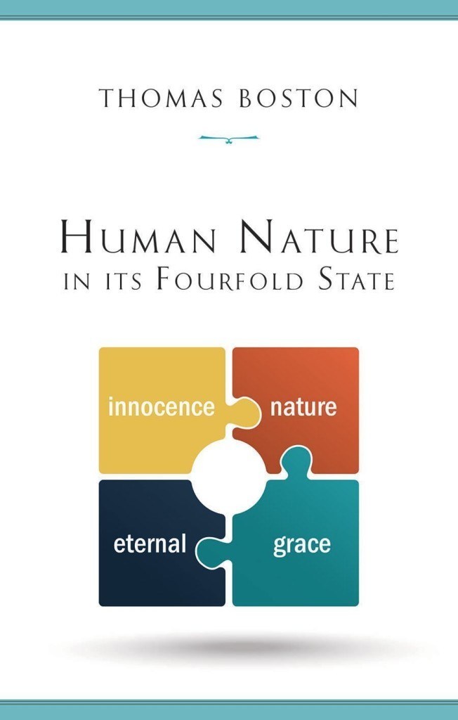 Human Nature in Its Fourfold State of Primitive Integrity, Entire Depravity, Begun Recovery and Consummate Happiness or Misery