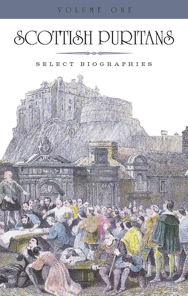 Scottish Puritans (Volume 1)