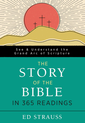 [The Story of the Bible in 365 Readings: See and Understand the Grand Arc of Scripture] The Story of the Bible in 365 Readings: See and Understand the Grand Arc of Scripture