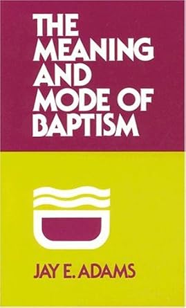 [The Meaning and Mode of Baptism] The Meaning and Mode of Baptism